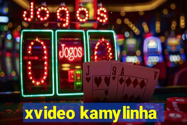 xvideo kamylinha